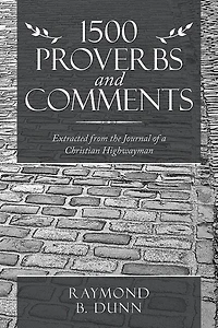 1500 Proverbs And Comments: Extracted From The Journal Of A Christian Highwayman