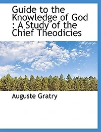 Guide to the Knowledge of God: A Study Chief Theodicies (Classic Reprint)