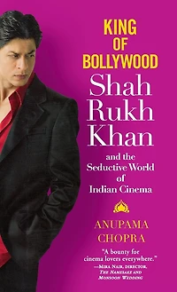 King Of Bollywood: Shah Rukh Khan And The Seductive World Indian Cinema