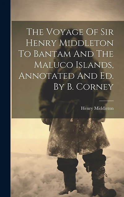 The Voyage Of Sir Henry Middleton To Bantam And The Maluco Islands