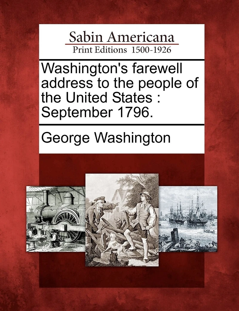 Washington's Farewell Address To The People Of The United States: September 1796.