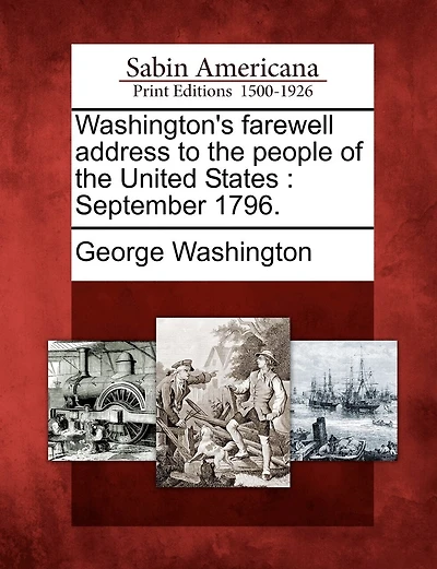 Washington's Farewell Address To The People Of The United States: September 1796.
