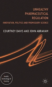 Unhealthy Pharmaceutical Regulation: Innovation, Politics and Promissory Science