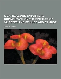A Critical and Exegetical Commentary on the Epistles of St. Peter and St. Jude and St. Jude