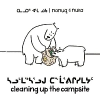 Nanuq and Nuka: Cleaning Up the Campsite: Bilingual Inuktitut and English Edition