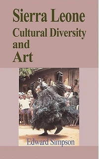 Sierra Leone Cultural Diversity and Art: Travel Guide to Sierra Leone
