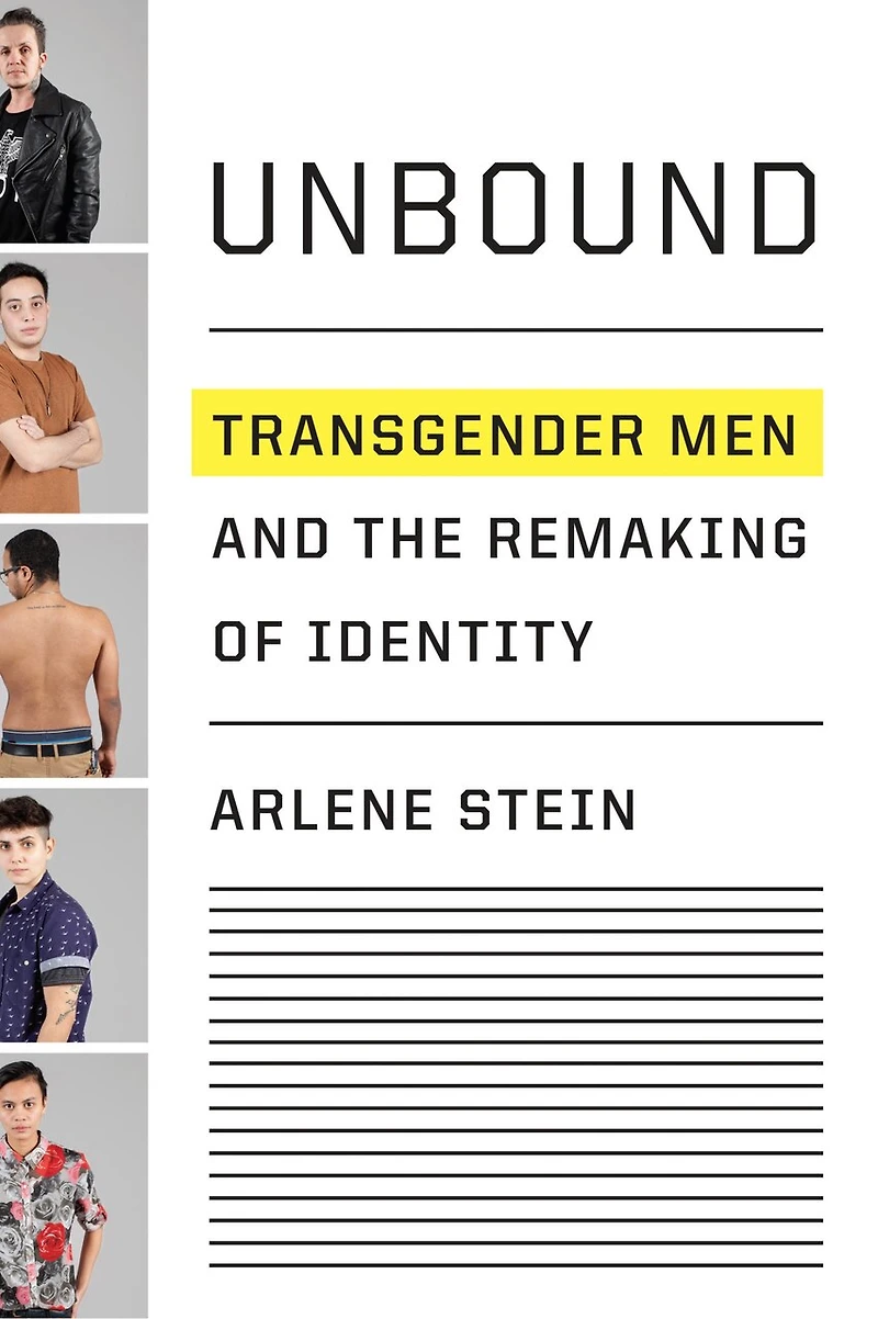 Unbound: Transgender Men And The Remaking Of Identity