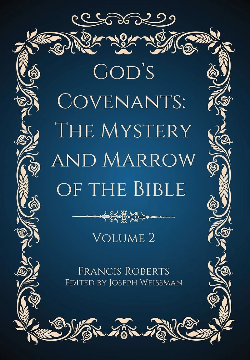 God's Covenants: The Mystery and Marrow of the Bible Volume 2