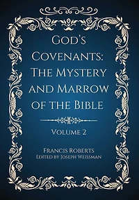 God's Covenants: The Mystery and Marrow of the Bible Volume 2