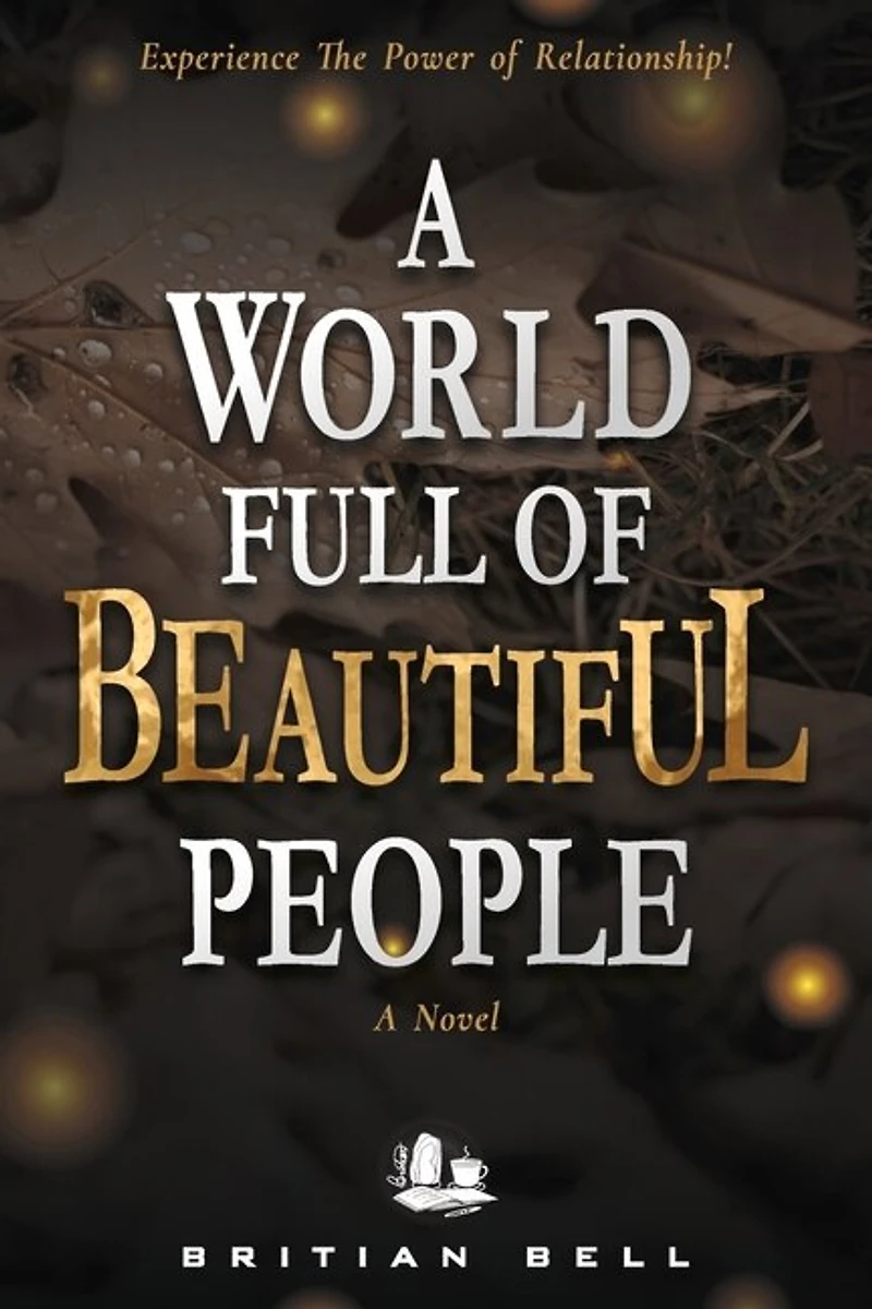 A World Full of Beautiful People: Experience The Power of Relationship!