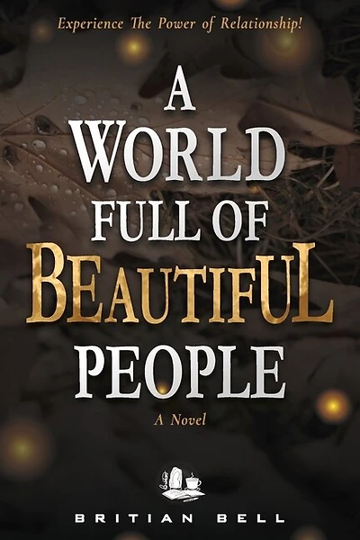 A World Full of Beautiful People: Experience The Power of Relationship!