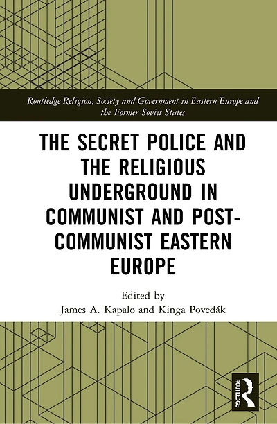 the Secret Police and Religious Underground Communist Post-Communist Eastern Europe