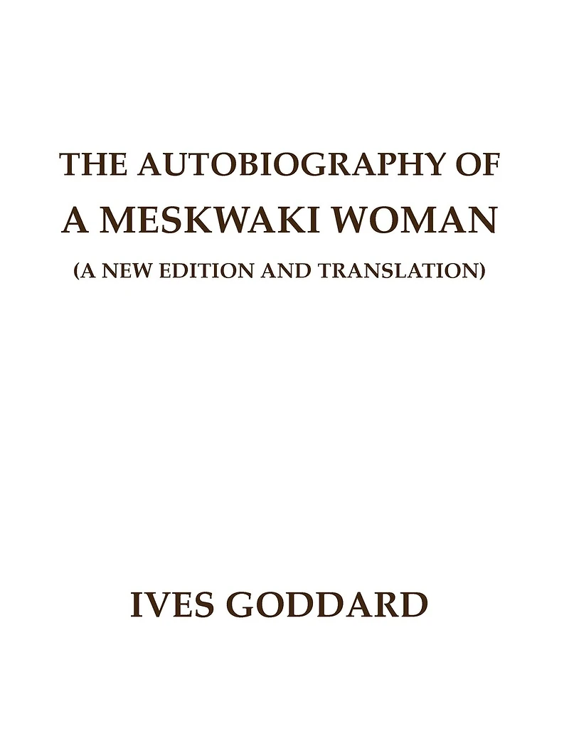 The Autobiography of a Meskwaki Woman: A New Edition and Translation: