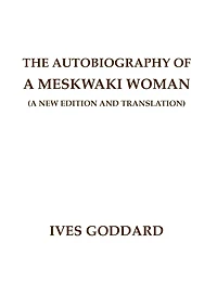 The Autobiography of a Meskwaki Woman: A New Edition and Translation:
