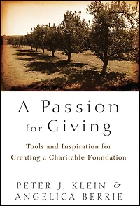 a Passion for Giving: Tools and Inspiration Creating Charitable Foundation