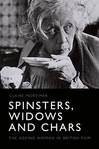 Spinsters, Widows and Chars: The Ageing Woman British Film