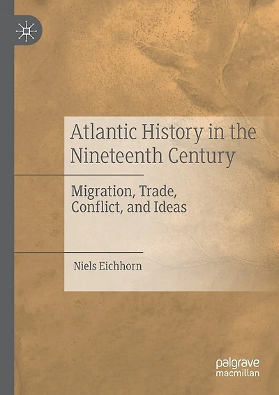 Atlantic History in the Nineteenth Century: Migration, Trade, Conflict, and Ideas