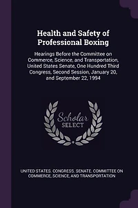 Health and Safety of Professional Boxing: Hearings Before the Committee on Commerce, Science, Transportation, United States Senate, One H