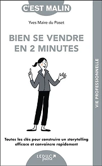 Bien se vendre en 2 minutes : toutes les clés pour construire un storytelling efficace et convaincre rapidement: rapidement