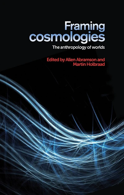 Framing cosmologies: The anthropology of worlds