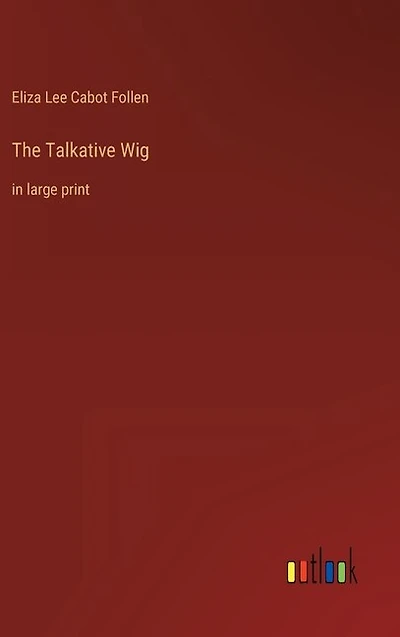 The Talkative Wig: in large print