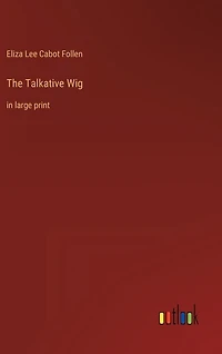 The Talkative Wig: in large print