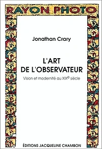 L'art de l'observateur : vision et modernité au XIXe siècle: vision et modernité au XIXe siècle