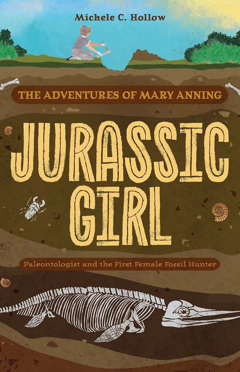 Jurassic Girl: the Adventures of Mary Anning, Paleontologist and First Female Fossil Hunter (Dinosaur books for kids 8–12)
