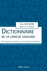 Dictionnaire de la langue gauloise: une approche linguistique du vieux celtique continental