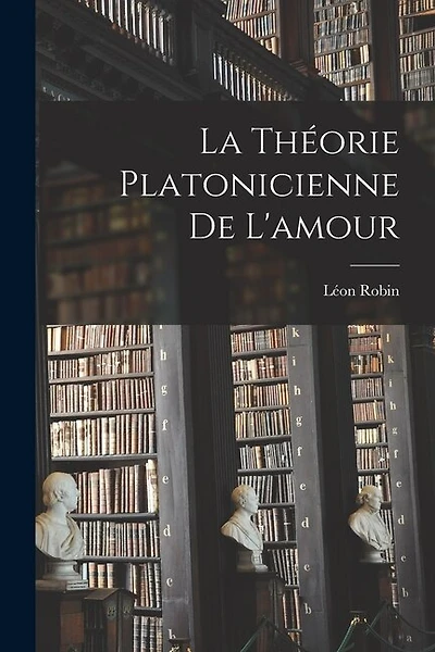 La théorie platonicienne de l'amour
