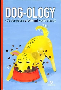 Dog-ology: ce que pense vraiment votre chien