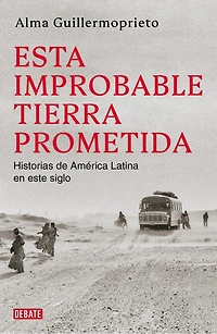 Esta improbable tierra prometida / The Years of Blood. Stories from a Reporting Life Latin America