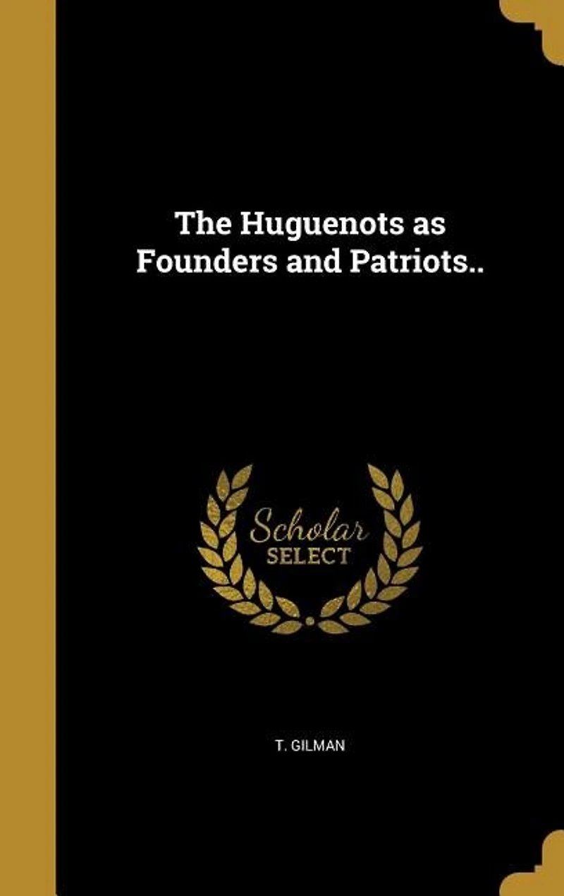 The Huguenots as Founders and Patriots: An Address (Classic Reprint)