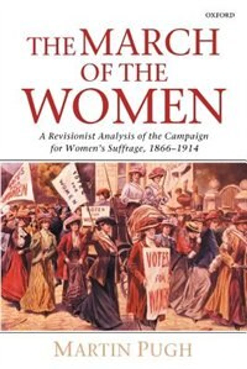 the March of Women: A Revisionist Analysis Campaign for Women's Suffrage, 1866-1914