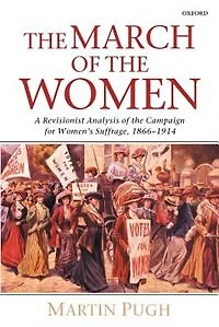 the March of Women: A Revisionist Analysis Campaign for Women's Suffrage, 1866-1914