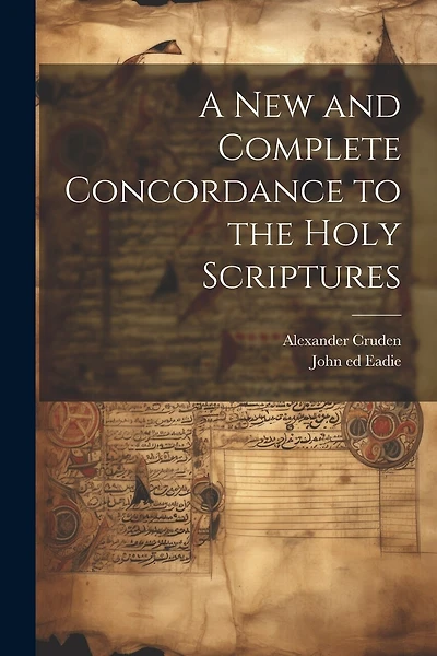 A New and Complete Concordance to the Holy Scriptures