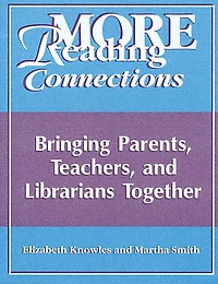 More Reading Connections: Bringing Parents, Teachers, and Librarians Together