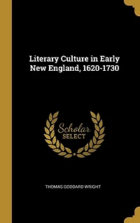 Literary Culture in Early New England, 1620-1730