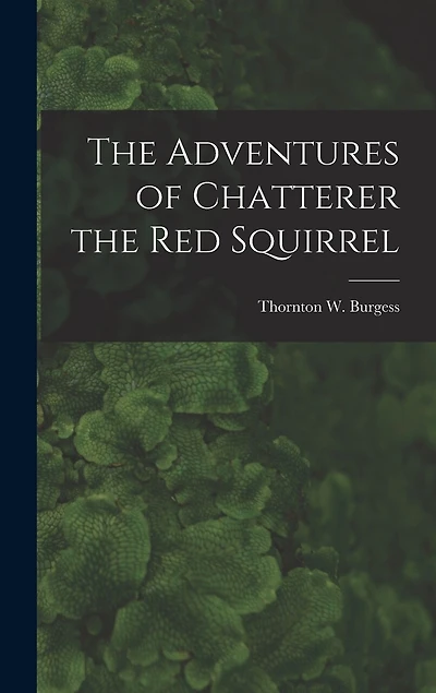 The Adventures of Chatterer the Red Squirrel