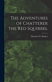 The Adventures of Chatterer the Red Squirrel