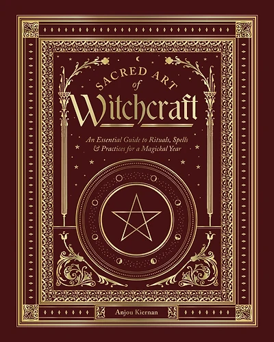 Sacred Art of Witchcraft: An Essential Guide to Rituals, Spells & Practices for a Magickal Year