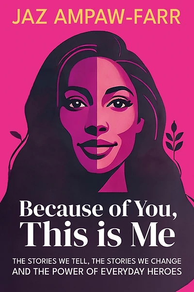 Because of You, This is Me: the stories we tell, change and power everyday heroes