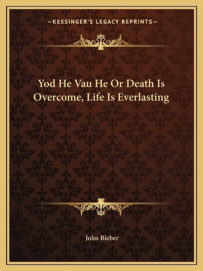 Yod He Vau He Or Death Is Overcome, Life Is Everlasting