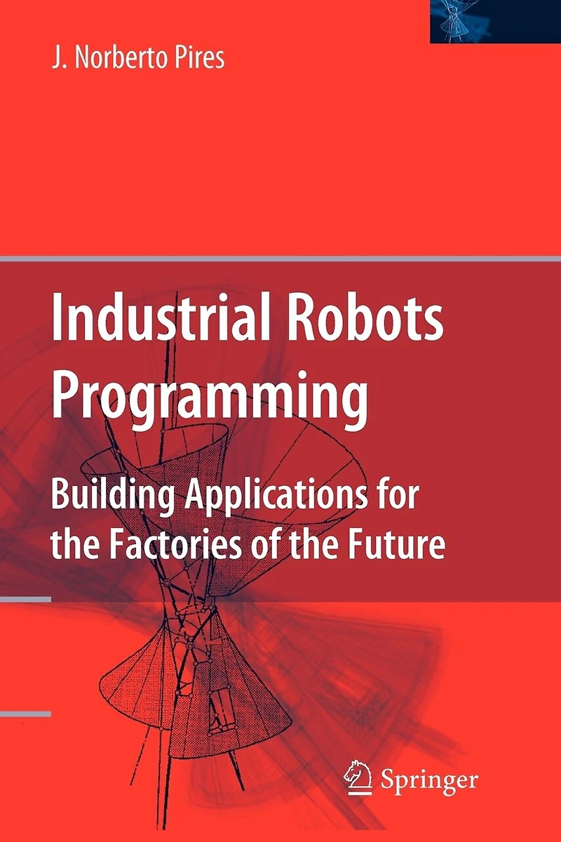 Industrial Robots Programming: Building Applications for the Factories of Future