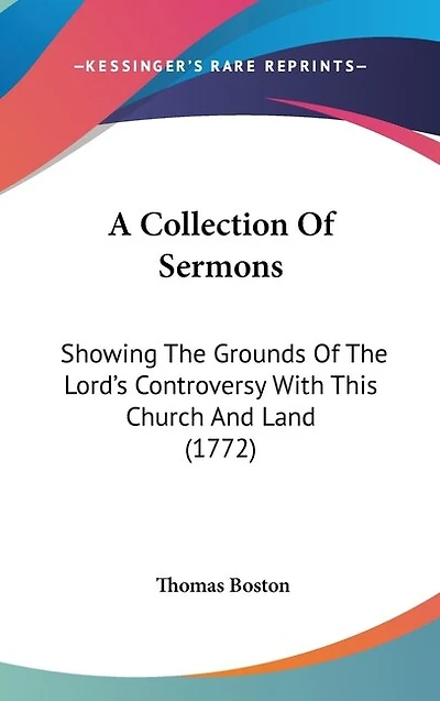 A Collection Of Sermons: Showing The Grounds Of The Lord's Controversy With This Church And Land (1772)