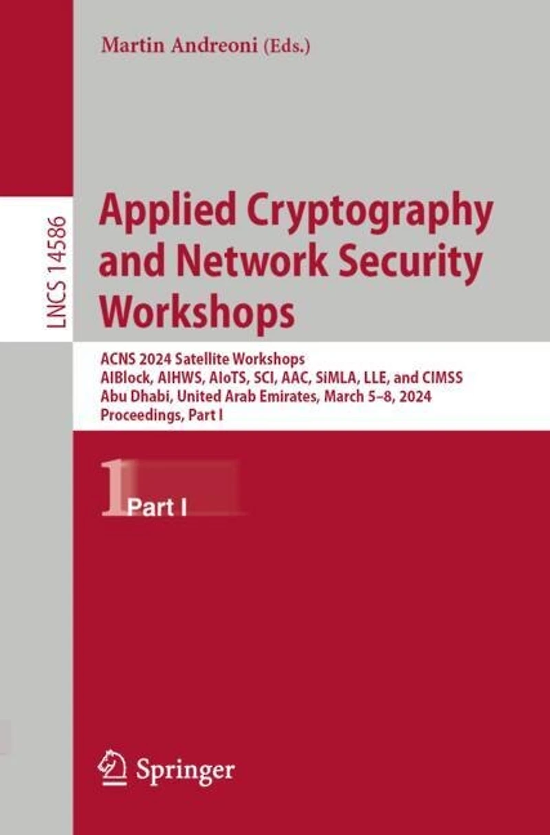 Applied Cryptography and Network Security Workshops: ACNS 2024 Satellite Workshops, AIBlock, AIHWS, AIoTS, SCI, AAC, SiMLA, LLE, CIMSS, Abu Dhabi, United Arab Emirates, March 5-8, 2024, Proceedings, Part I