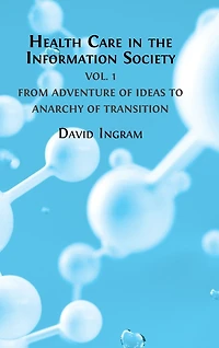 Health Care in the Information Society Vol. 1: From Adventure of ideas to Programme for Reform