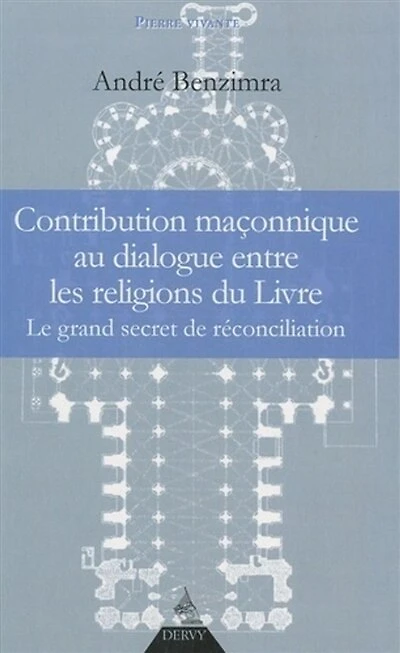 Contribution maçonnique au dialogue entre les religions du Livre: le grand secret de réconciliation