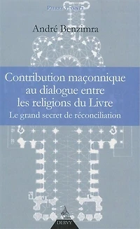 Contribution maçonnique au dialogue entre les religions du Livre: le grand secret de réconciliation