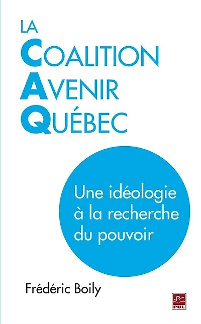La Coalition Avenir Québec: une idéologie à la recherche du pouvoir